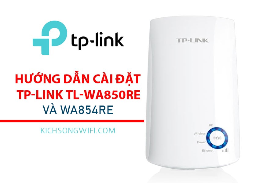 Hướng dẫn cài đặt bộ kích sóng wifi TP-Link TL-WA850RE và 854RE - GIẢI PHÁP WIFI